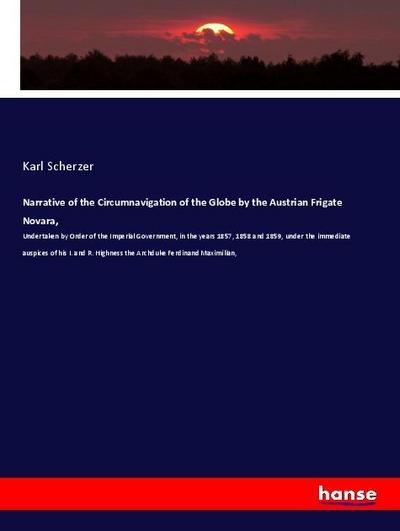 Narrative of the Circumnavigation of the Globe by the Austrian Frigate Novara