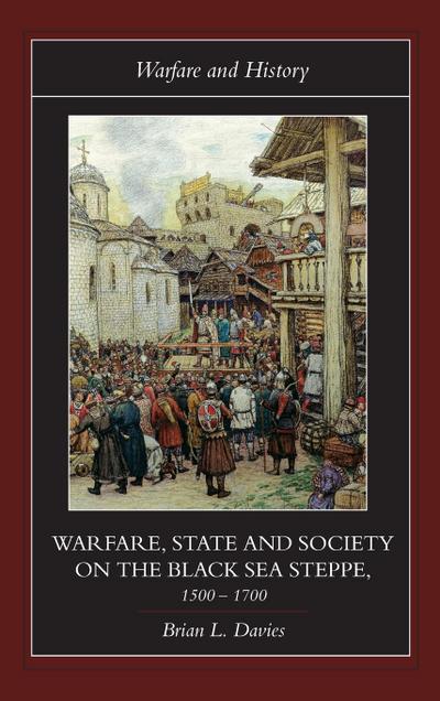 Warfare, State and Society on the Black Sea Steppe, 1500-1700