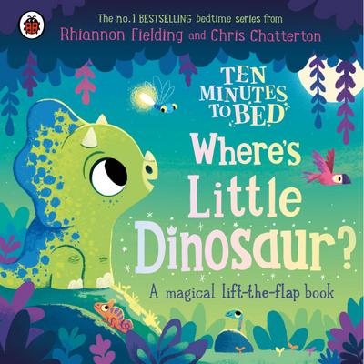 Ten Minutes to Bed: Where’s Little Dinosaur?