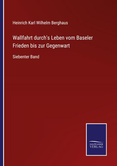 Wallfahrt durch’s Leben vom Baseler Frieden bis zur Gegenwart