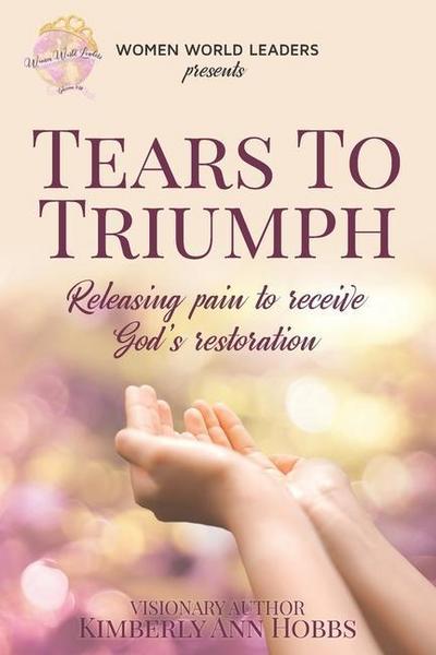 Tears to Triumph: Releasing pain to receive God’s Restoration