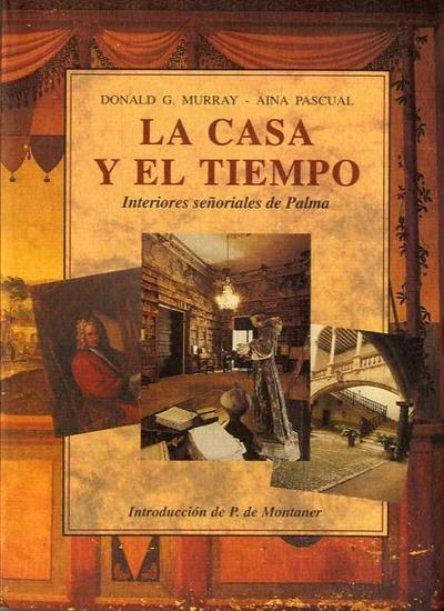 La casa y el tiempo : interiores señoriales de Palma