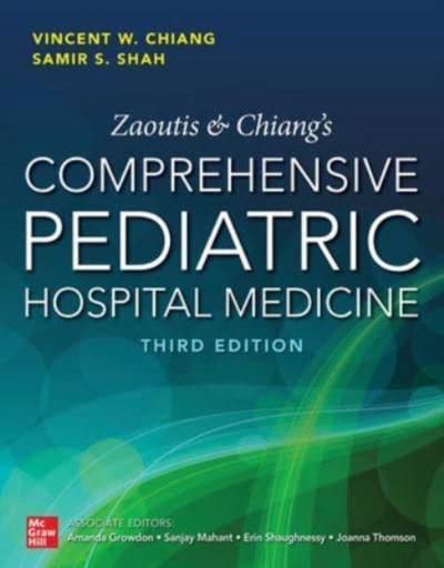 Zaoutis and Chiang’s Comprehensive Pediatric Hospital Medicine, Third Edition