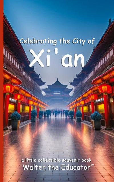Celebrating the City of Xi’an