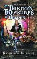 The Thirteen Treasures of Britain (Merlin’s Last Magic, #1)