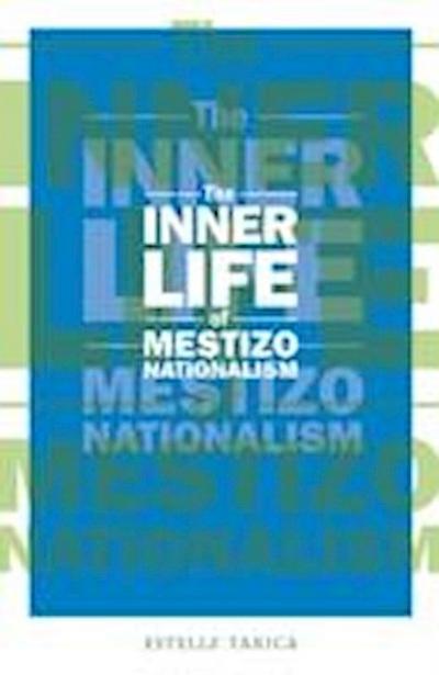 Tarica, E: The Inner Life of Mestizo Nationalism