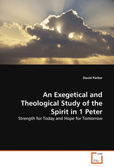 An Exegetical and Theological Study of the Spirit in 1 Peter - David Parker
