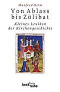 Von Ablaß bis Zölibat: Kleines Lexikon der Kirchengeschichte (Beck’sche Reihe)