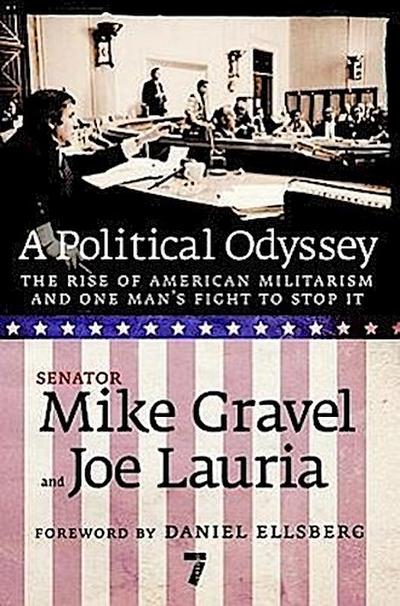 A Political Odyssey: The Rise of American Militarism and One Man’s Fight to Stop It