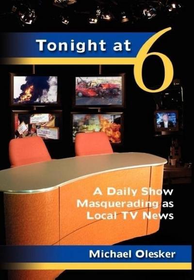 Tonight at Six: A Daily Show Masquerading as Local TV News