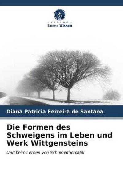 Die Formen des Schweigens im Leben und Werk Wittgensteins