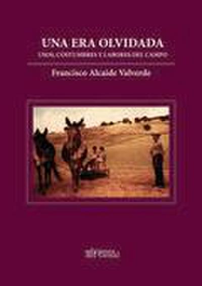 Una era olvidada : usos, costumbres y labores del campo