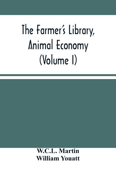 The Farmer’S Library, Animal Economy (Volume I)