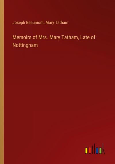 Memoirs of Mrs. Mary Tatham, Late of Nottingham