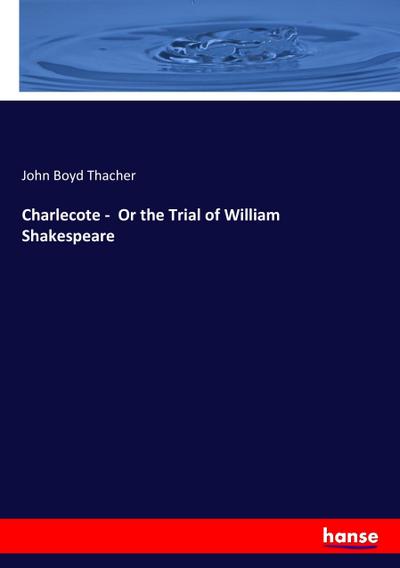 Charlecote -  Or the Trial of William Shakespeare