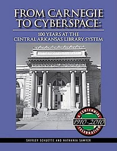 From Carnegie to Cyberspace: 100 Years at the Central Arkansas Library System