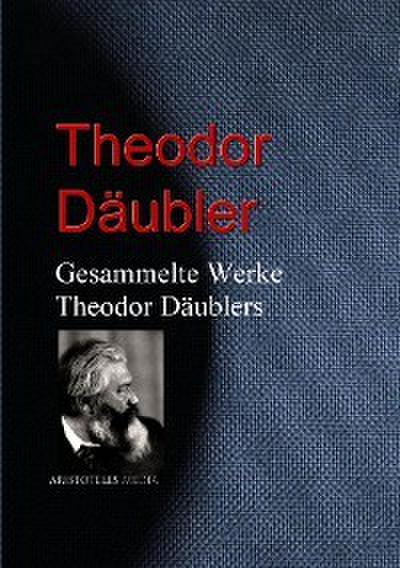 Gesammelte Werke Theodor Däublers