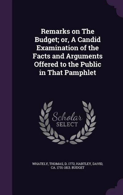 Remarks on The Budget; or, A Candid Examination of the Facts and Arguments Offered to the Public in That Pamphlet