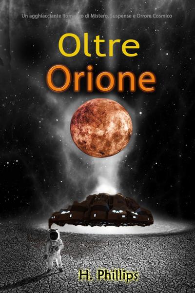 Oltre Orione: Un agghiacciante Romanzo di Mistero, Suspense e Orrore Cosmico