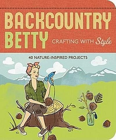 Backcountry Betty: Crafting with Style: Nature-Inspired Projects