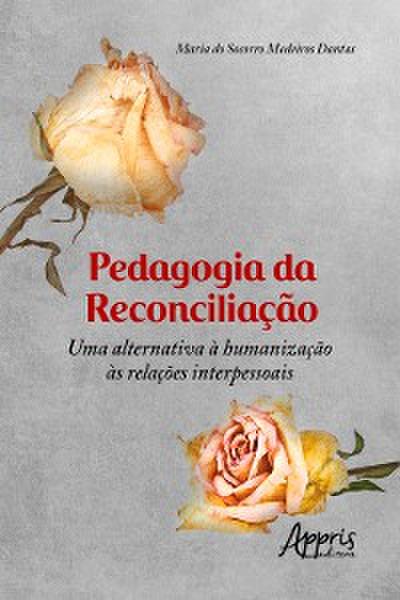 Pedagogia da Reconciliação: Uma Alternativa à Humanização às Relações Interpessoais