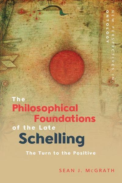 The Philosophical Foundations of the Late Schelling