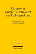 Richterrecht zwischen Gesetzesrecht und Rechtsgestaltung