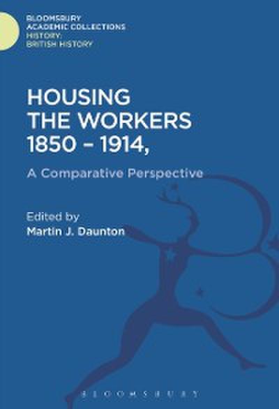 Housing the Workers, 1850-1914