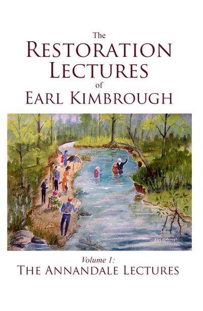 The Restoration Lectures of Earl Kimbrough, Volume 1: The Annandale Lectures