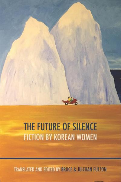 The Future of Silence: Fiction by Korean Women