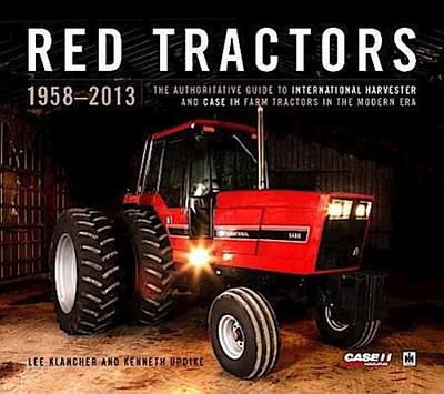 Red Tractors 1958-2013 (Special Edition): The Official Guide to International Harvester and Case-Ih Farm Tractors in the Modern Era