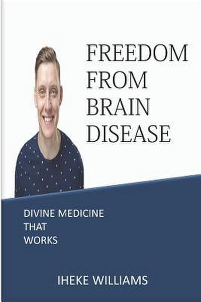 Freedom from Brain Disease: Divine Medicine That Works