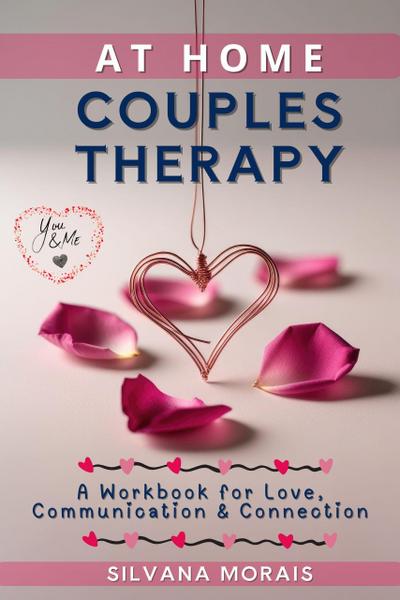 At Home Couples Therapy: A Workbook for Love, Communication & Connection