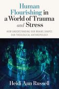 Human Flourishing in a World of Trauma and Stress