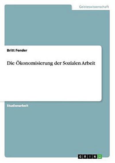 Die Ökonomisierung der Sozialen Arbeit