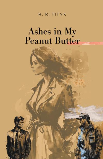 Ashes in My Peanut Butter
