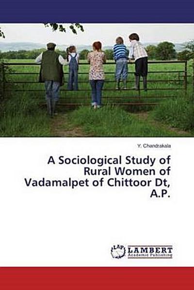 A Sociological Study of Rural Women of Vadamalpet of Chittoor Dt, A.P.