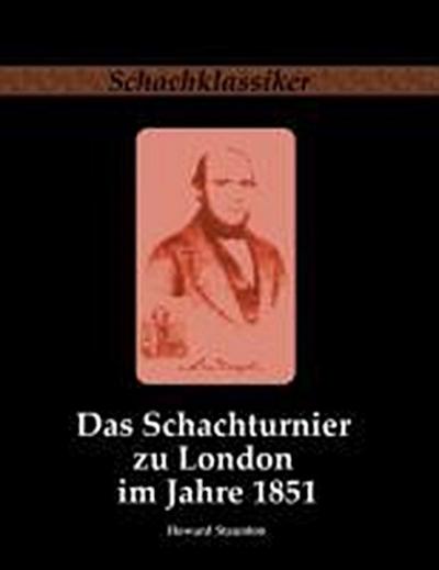 Staunton, H: Schachturnier zu London im Jahre 1851