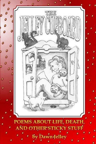 The Jelley Cupboard - Poems About Life, Death And Other Sticky Stuff