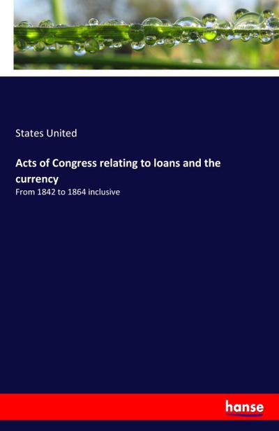 Acts of Congress relating to loans and the currency
