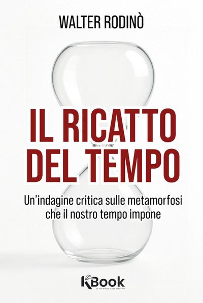 Il ricatto del tempo. Un’indagine critica sulle metamorfosi che il nostro tempo impone
