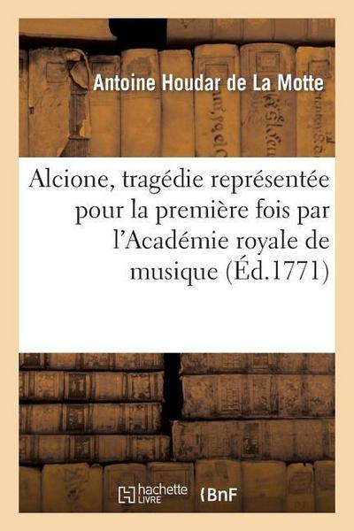 Alcione, tragédie représentée pour la première fois par l’Académie royale de musique (Éd.1771)