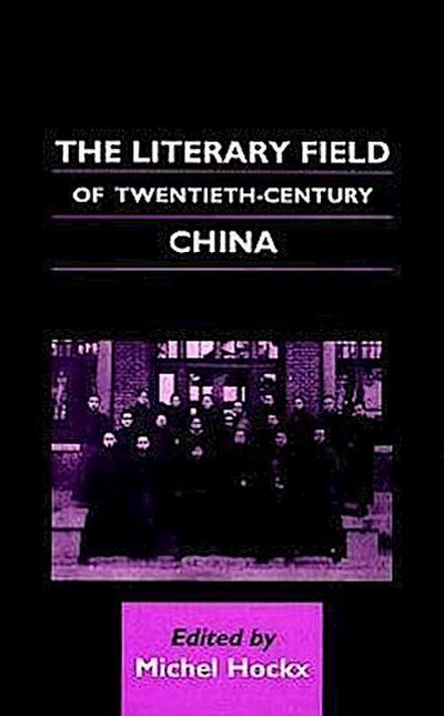 The Literary Field of Twentieth-Century China