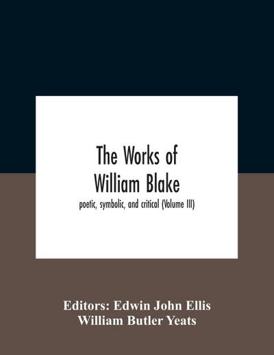 The Works Of William Blake; Poetic, Symbolic, And Critical (Volume Iii)