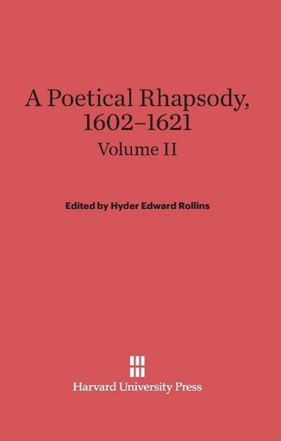 A Poetical Rhapsody, 1602-1621, Volume II, A Poetical Rhapsody, 1602-1621 Volume II