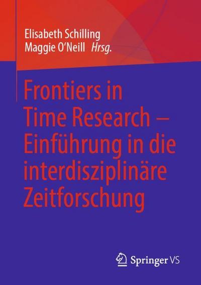 Frontiers in Time Research - Einführung in die interdisziplinäre Zeitforschung
