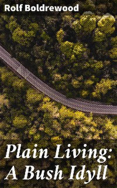 Plain Living: A Bush Idyll