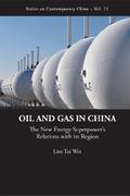 Oil And Gas In China: The New Energy Superpower’s Relations With Its Region