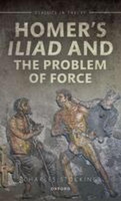 Homer’s Iliad and the Problem of Force