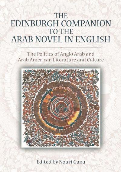 The Edinburgh Companion to the Arab Novel in English
